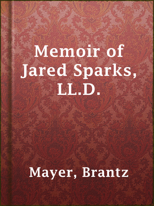 Title details for Memoir of Jared Sparks, LL.D. by Brantz Mayer - Available